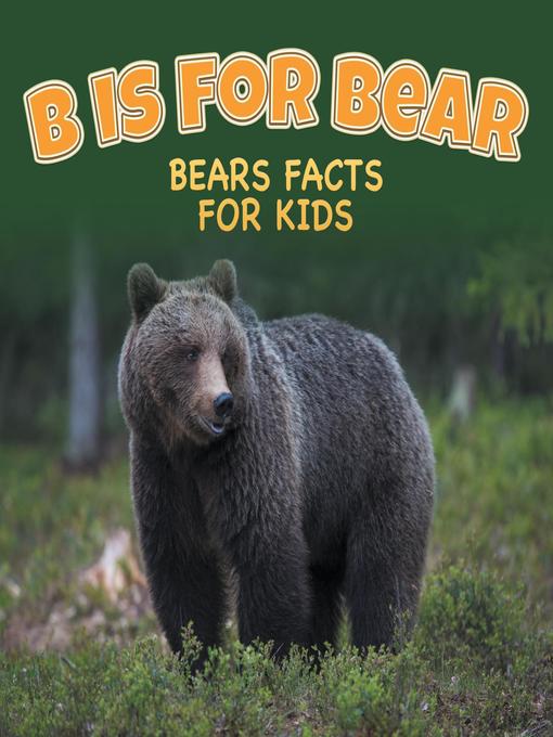 Title details for B is for Bear--Bears Facts For Kids by Baby Professor - Available